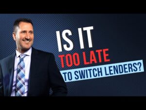 Is it Too Late to Switch Mortgage Lenders?