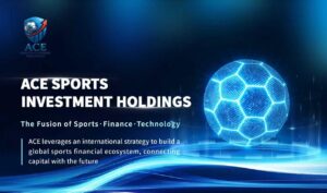 ACE Sports Investment Holdings Technology and Capital Empower a New Era for Global Sports